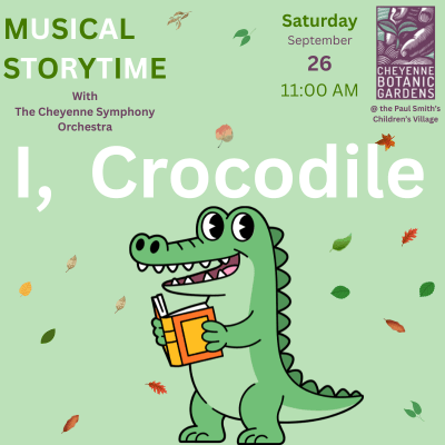 Musical Story time on September 26 at 11 am at the Paul Smith Children Village with the Cheyenne Symphony Orchestra reading I, Crocodile. A green crocodile with an orange book.